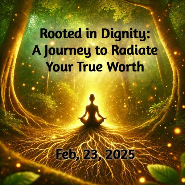 Rooted in Dignity: A Journey to Radiate Your True Worth