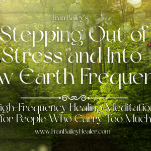 Stepping Out of Stress and Into New Earth Frequency